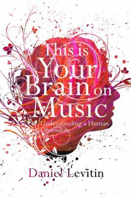 This Is Your Brain on Music: Understanding a Hu... 1843547155 Book Cover