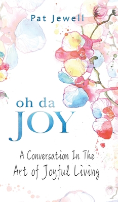 Oh Da Joy: A conversation in the art of joyful ... 1637460600 Book Cover