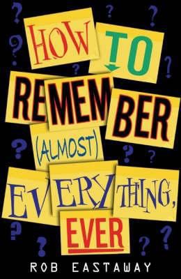How to Remember (Almost) Everything, Ever! 1840467975 Book Cover