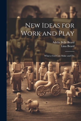 New Ideas for Work and Play: What a Girl Can Ma... 1022848984 Book Cover