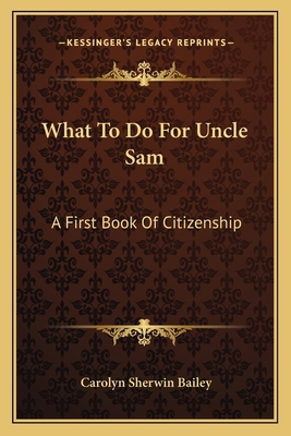 What To Do For Uncle Sam: A First Book Of Citiz... 1163600237 Book Cover