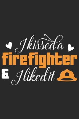 Paperback I kissed a firefighter i liked it: Firefighter Mom Journal | Firefighter Dad Journal | Proud Firefighter Son and Daughter | Firefighter Girlfriend | ... From Firefighter | Fathers Day Firefighter Book