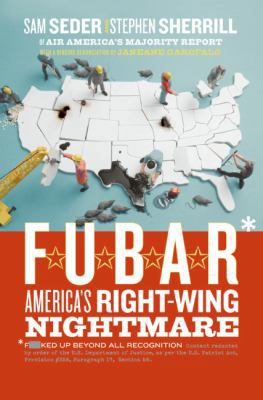 F.U.B.A.R.: America's Right-Wing Nightmare 0060846712 Book Cover