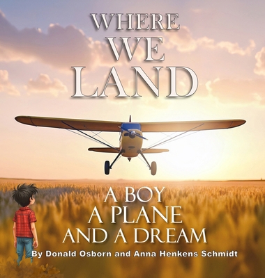 Where We Land: A Boy, A Plane, and a Dream B0F7X7PZK7 Book Cover