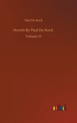 Novels By Paul De Kock: Volume 13 3752387939 Book Cover