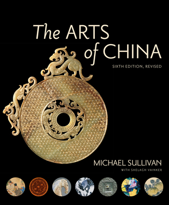 The Arts of China, Sixth Edition, Revised and E... 0520294815 Book Cover