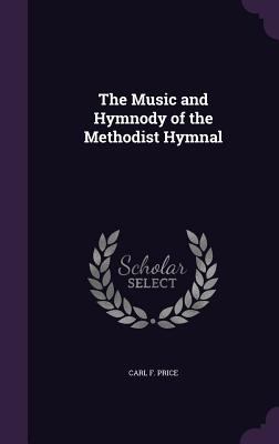 The Music and Hymnody of the Methodist Hymnal 1356102344 Book Cover