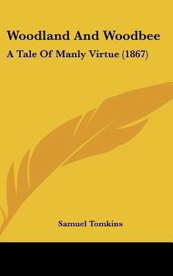 Woodland And Woodbee: A Tale Of Manly Virtue (1... 1437433626 Book Cover