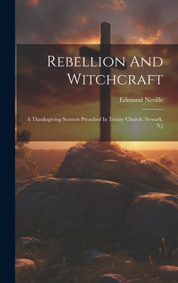 Rebellion And Witchcraft: A Thanksgiving Sermon... 102060946X Book Cover