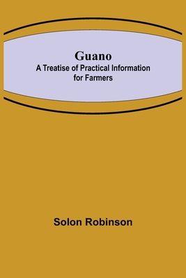 Guano: A Treatise of Practical Information for ... 9356374864 Book Cover