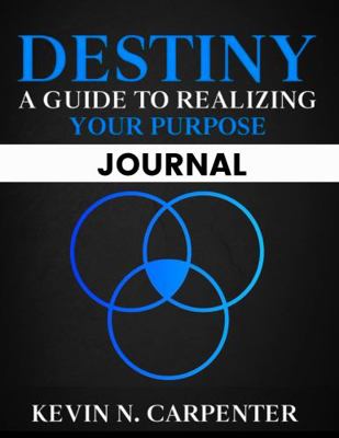 Destiny: A Guide to Realizing Your Purpose: Jou... 1737411245 Book Cover