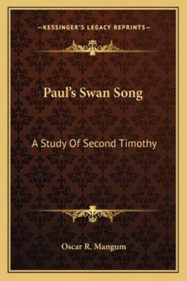 Paul's Swan Song: A Study Of Second Timothy 1163141259 Book Cover