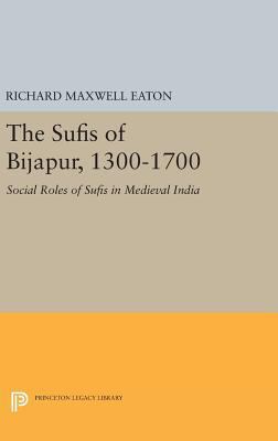 The Sufis of Bijapur, 1300-1700: Social Roles o... 0691643776 Book Cover