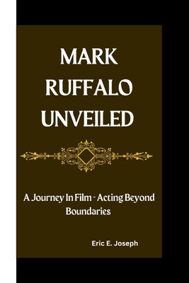 Mark Ruffalo Unveiled: A Journey In Film - Acti... B0CVNJJ14N Book Cover