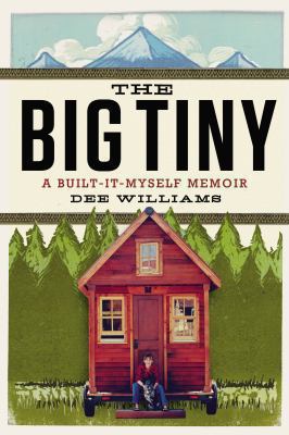 The Big Tiny: A Built-It-Myself Memoir 0399166173 Book Cover