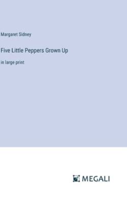 Five Little Peppers Grown Up: in large print 3387067135 Book Cover