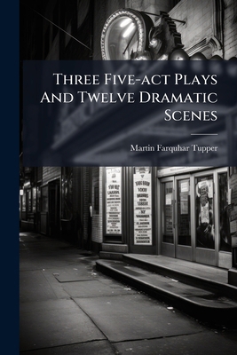 Three Five-act Plays And Twelve Dramatic Scenes 1286673631 Book Cover