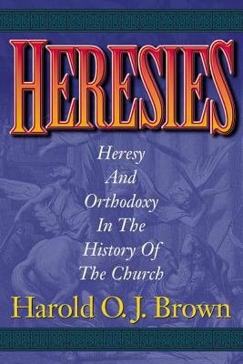 Heresies: Heresy and Orthodoxy in the History o... 1565638670 Book Cover