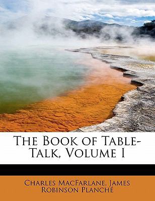 The Book of Table-Talk, Volume I 0559004818 Book Cover