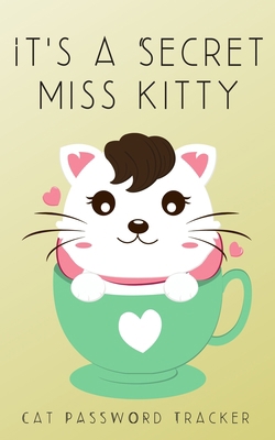 It's A Secret Miss Kitty: Small Password Tracker 1651562008 Book Cover