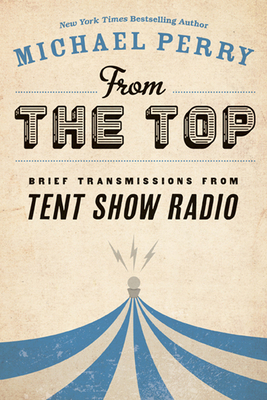 From the Top: Brief Transmissions from Tent Sho... 087020680X Book Cover