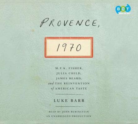 Provence, 1970: M.F.K. Fisher, Julia Child, Jam... 0804148856 Book Cover