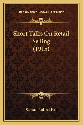 Short Talks On Retail Selling (1915) 1165597985 Book Cover