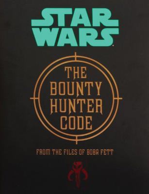 The Bounty Hunter Code: From the Files of Boba ... 1477805982 Book Cover