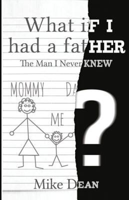 What If I Had A Father?: The Man I Never Knew 0692565205 Book Cover