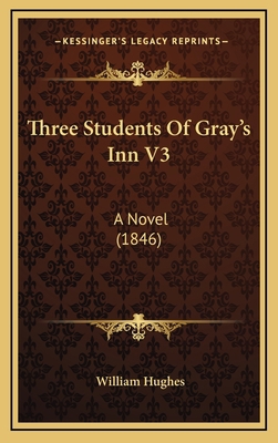 Three Students Of Gray's Inn V3: A Novel (1846) 1167301390 Book Cover