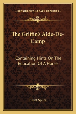 The Griffin's Aide-De-Camp: Containing Hints On... 1163774596 Book Cover
