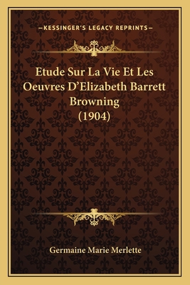 Etude Sur La Vie Et Les Oeuvres D'Elizabeth Bar... [French] 1166774112 Book Cover