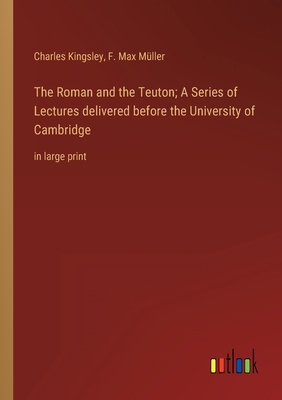 The Roman and the Teuton; A Series of Lectures ... B0BVTG7633 Book Cover