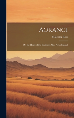 Aorangi: Or, the Heart of the Southern Alps, Ne... 1020269359 Book Cover