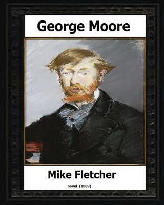 Mike Fletcher(1889) A Novel BY: George Moore (T... 1530575893 Book Cover