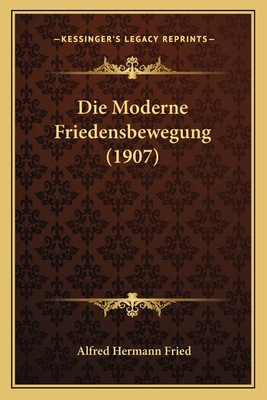 Die Moderne Friedensbewegung (1907) [German] 1168380634 Book Cover