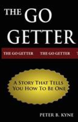 The Go-Getter: A Story That Tells You How To Be... 9562914542 Book Cover