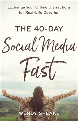 The 40-Day Social Media Fast: Exchange Your Onl... 0801094585 Book Cover