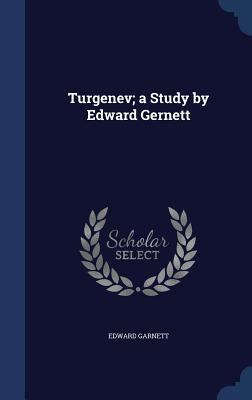 Turgenev; a Study by Edward Gernett 1340200104 Book Cover