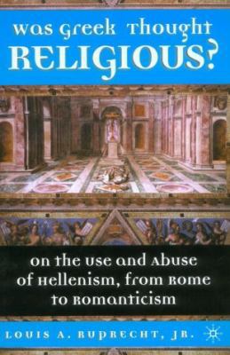Was Greek Thought Religious?: On the Use and Ab... 0312295634 Book Cover