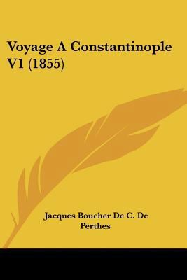 Voyage A Constantinople V1 (1855) [French] 1160758379 Book Cover
