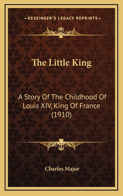 The Little King: A Story Of The Childhood Of Lo... 1168211093 Book Cover