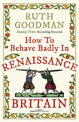 How to Behave Badly in Renaissance Britain 1782438491 Book Cover