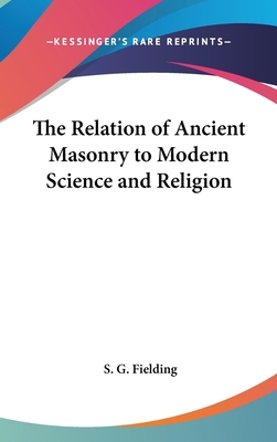 The Relation of Ancient Masonry to Modern Scien... 1161488839 Book Cover