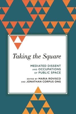 Taking the Square: Mediated Dissent and Occupat... 1783483954 Book Cover