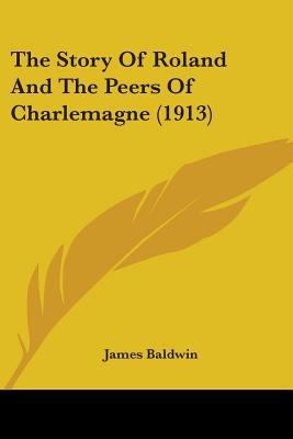 The Story Of Roland And The Peers Of Charlemagn... 0548665281 Book Cover