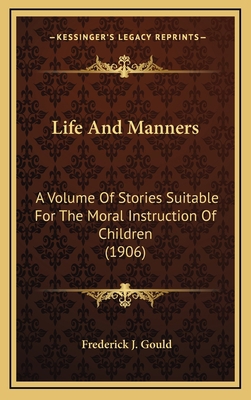 Life And Manners: A Volume Of Stories Suitable ... 1164366130 Book Cover