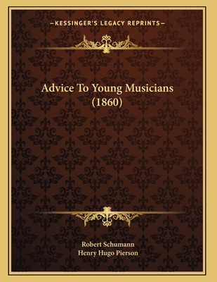 Advice To Young Musicians (1860) 1165880628 Book Cover