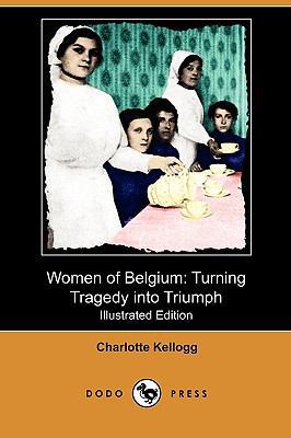 Women of Belgium: Turning Tragedy Into Triumph ... 1409993671 Book Cover