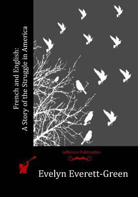 French and English: A Story of the Struggle in ... 1530579260 Book Cover